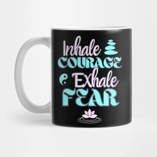 Inhale Courage Exhale Fear Inspiration Mug